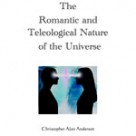The Romantic and Teleological Nature of the Universe