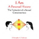 I Am A Personal History: The Formation of a Sexual Consciousness