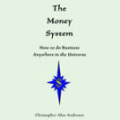 The Money System: How to do Business Anywhere in the Universe